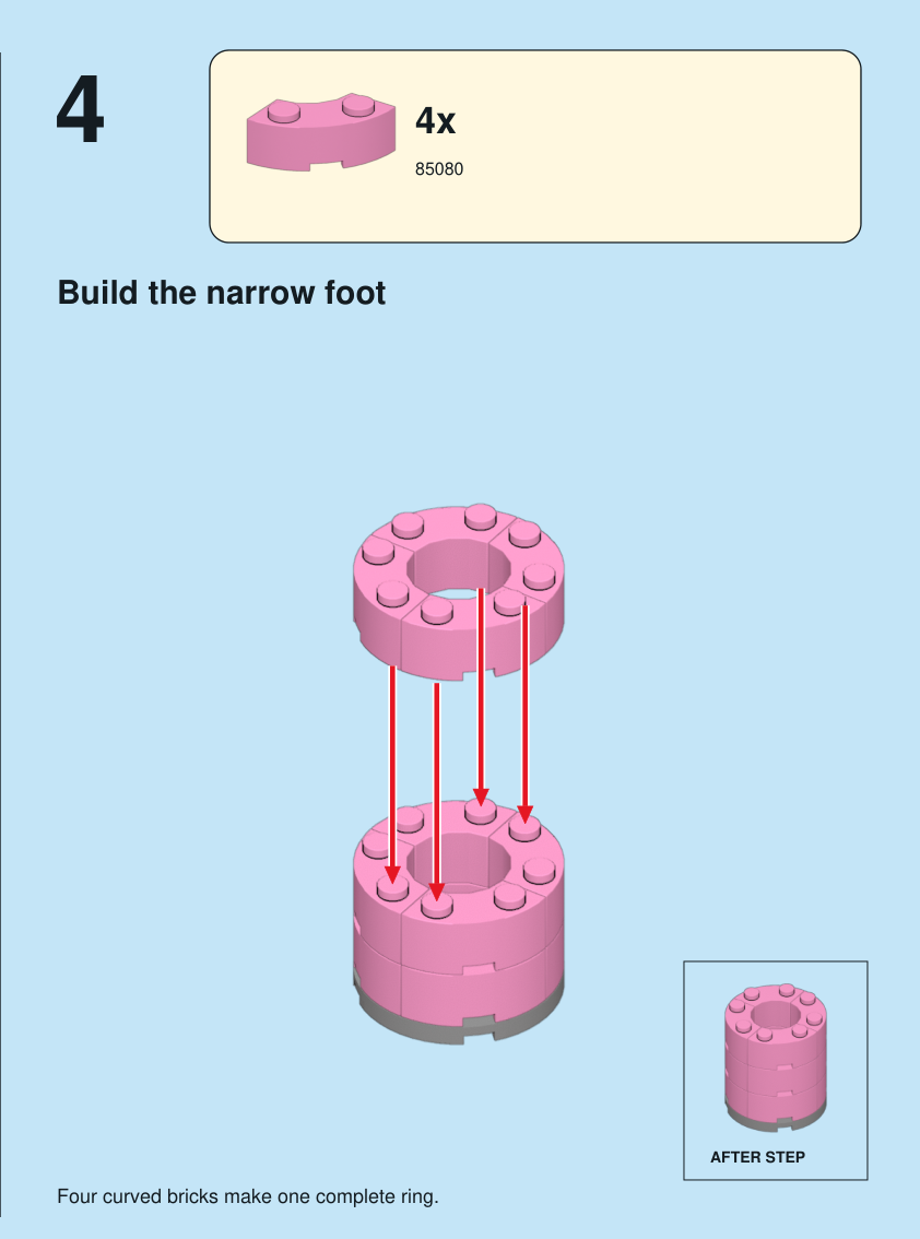 Step 4. Build the narrow foot. Four curved bricks make one complete ring. Pieces: 4 x part 85080, color 29.