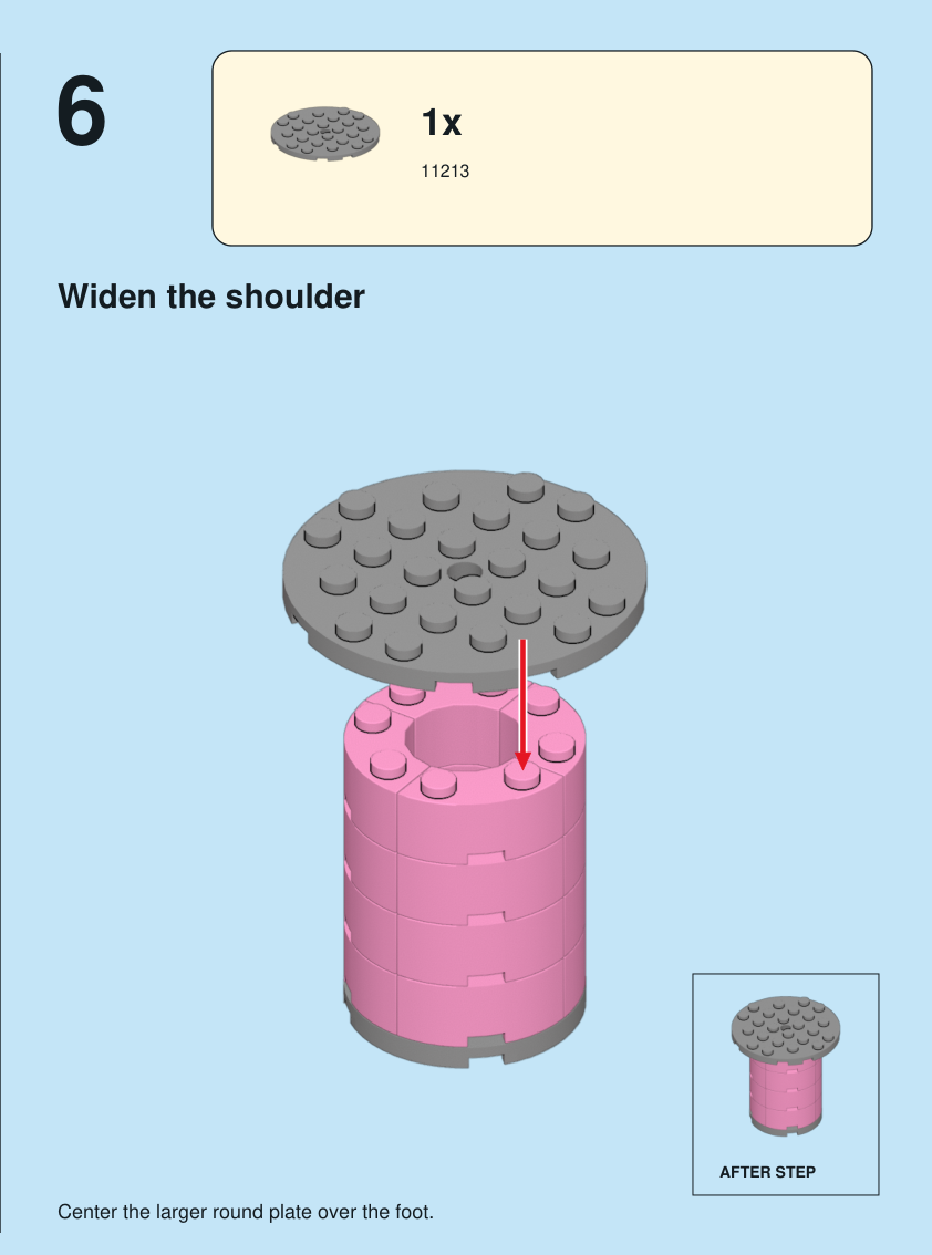 Step 6. Widen the shoulder. Center the larger round plate over the foot. Pieces: 1 x part 11213, color 71.