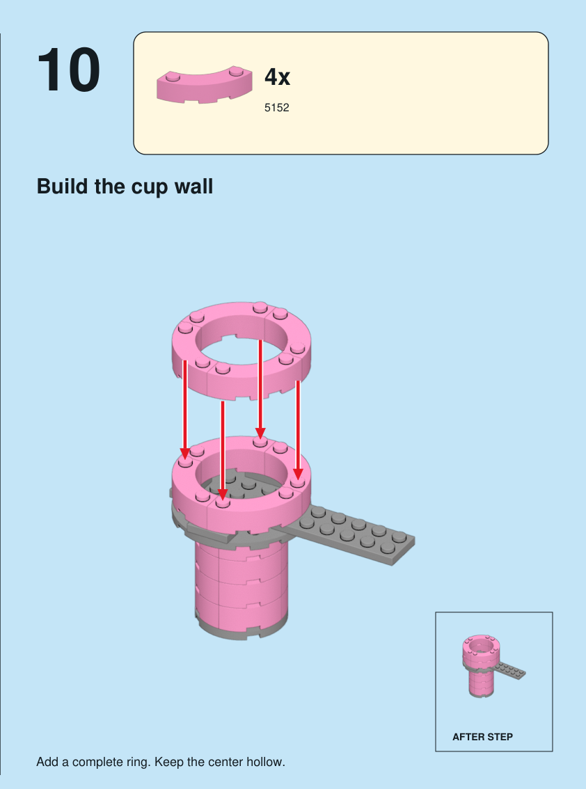 Step 10. Build the cup wall. Add a complete ring. Keep the center hollow. Pieces: 4 x part 5152, color 29.
