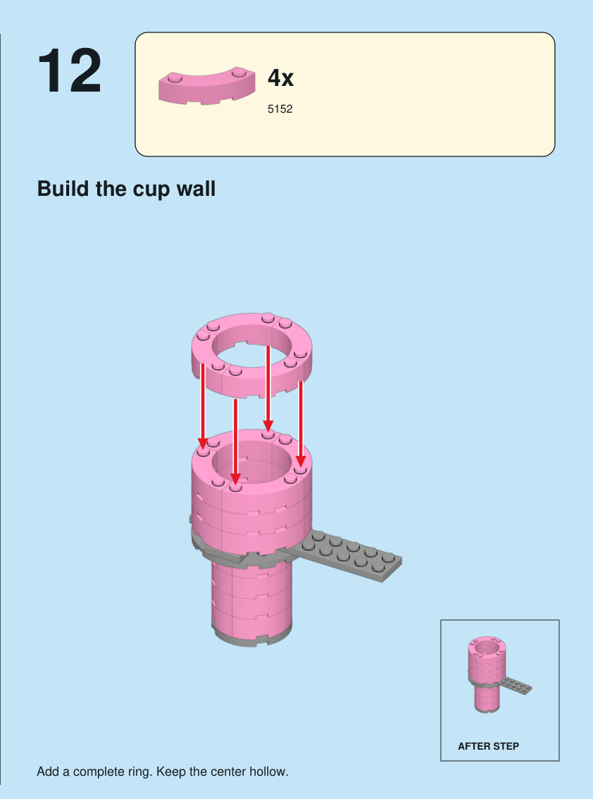Step 12. Build the cup wall. Add a complete ring. Keep the center hollow. Pieces: 4 x part 5152, color 29.