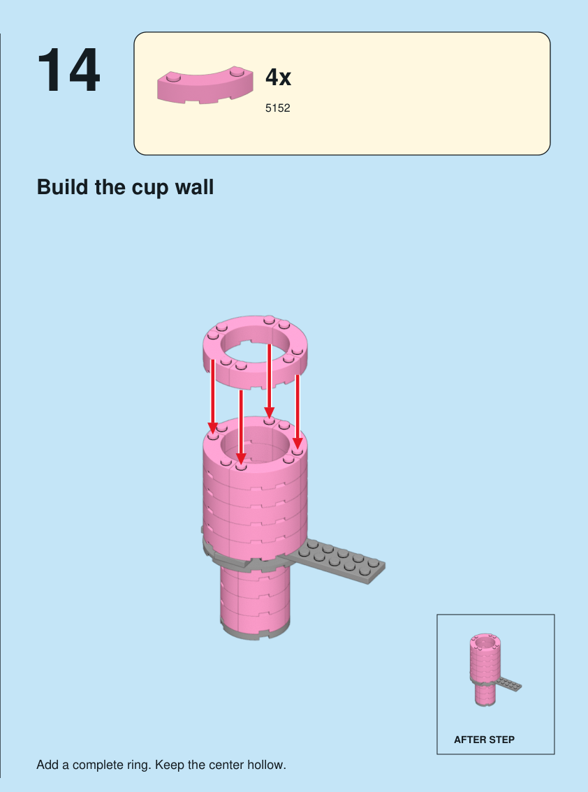 Step 14. Build the cup wall. Add a complete ring. Keep the center hollow. Pieces: 4 x part 5152, color 29.