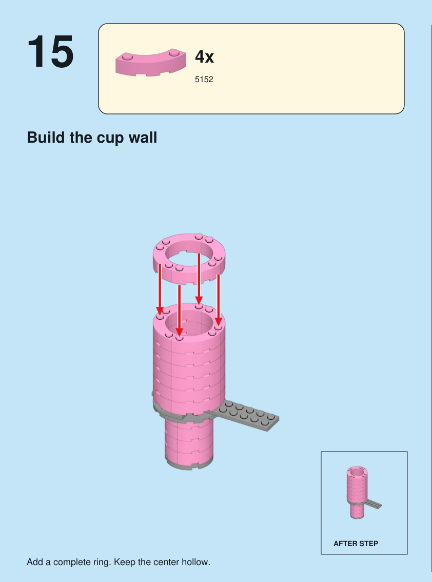 Step 15. Build the cup wall. Add a complete ring. Keep the center hollow. Pieces: 4 x part 5152, color 29.